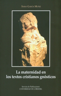 La maternidad en los textos gnsticos cristianos, nuevo libro el Servicio de Publicaciones de la Universidad de Crdoba